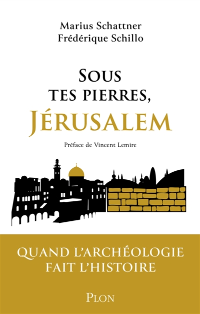 Sous tes pierres J&eacute;rusalem, quand l'arch&eacute;ologie fait l'histoire.jpg (96 KB)